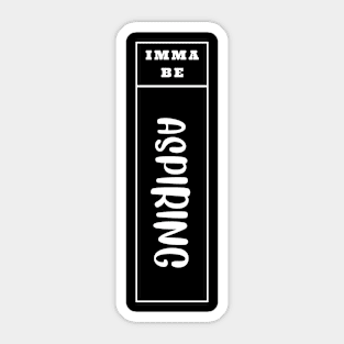 Imma be Aspiring - Vertical Typogrphy Sticker